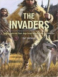 The Invaders: How Humans and Their Dogs Drove Neanderthals to Extinction - Donna Postel, Mary Raymond Shipman Andrews