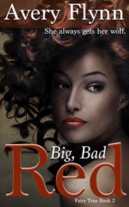 Big, Bad Red (Fairy True Book 2) - Avery Flynn