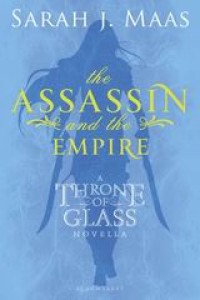 The Assassin and the Empire - Sarah J. Maas