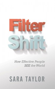 Filter Shift: How Effective People See the World - Sara Taylor