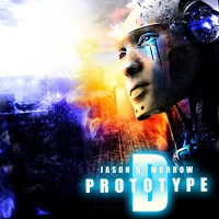 Prototype D - Jason D. Morrow, Jason D. Morrow, James Foster