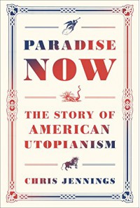 Paradise Now: The Story of American Utopianism - Chris Jennings