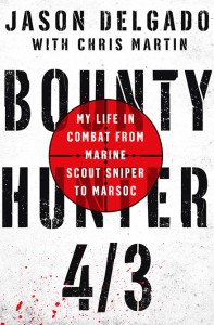 Bounty Hunter 4/3: My Life in Combat from Marine Scout Sniper to MARSOC - Chris Martin, Jason Delgado