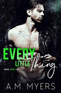 Every Little Thing (Bayou Devils MC #7) - A.M. Myers