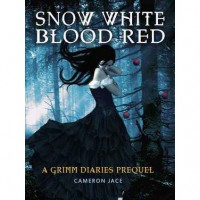 Snow White Blood Red (The Grimm Diaries Prequels, #1) - Cameron Jace