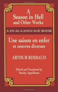 A Season in Hell and Other Works/Une saison en enfer et oeuvres diverses - Arthur Rimbaud, Stanley Appelbaum