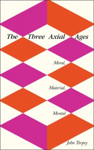 The Three Axial Ages: Moral, Material, Mental - John Torpey