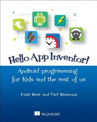 Hello App Inventor!: Android programming for kids and the rest of us - Paula Beer, Carl Simmons