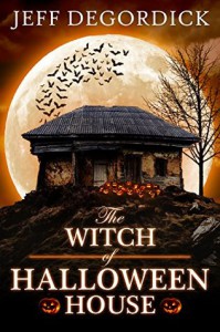 The Witch of Halloween House - Jeff DeGordick