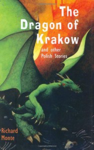 The Dragon of Krakow: and other Polish Stories - Richard Monte