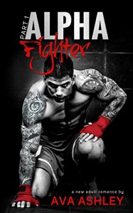 Alpha Fighter (The Alpha Fighter Series Book 1) - Ava Ashley