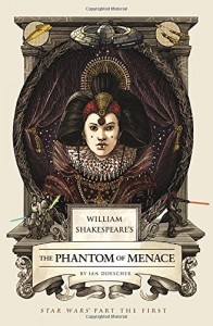 William Shakespeare's Forsooth, the Phantom Menace: Star Wars Part the First - Ian Doescher