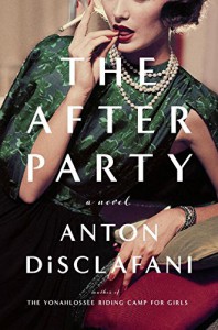 The After Party: A Novel - Anton DiSclafani