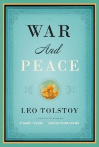 War and Peace - Leo Tolstoy,  Richard Pevear,  Larissa Volokhonsky