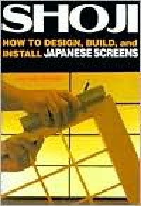 Shoji: How to Design, Build, and Install Japanese Screens - 