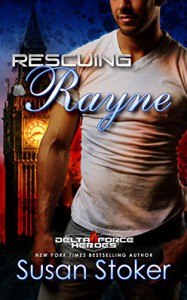 Rescuing Rayne (Delta Force Heroes Book 1) - Susan Stoker