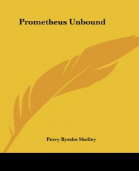 Prometheus Unbound - Percy Bysshe Shelley