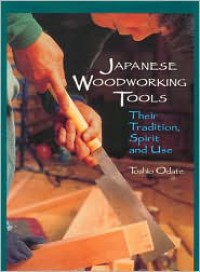 Japanese Woodworking Tools: Their Tradition, Spirit and Use - 