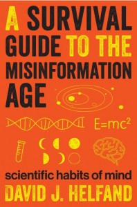 A Survival Guide to the Misinformation Age: Scientific Habits of Mind - David J. Helfand