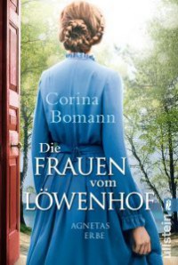 Die Frauen vom Löwenhof - Agnetas Erbe: Roman (Die Löwenhof-Saga, Band 1) - Corina Bomann