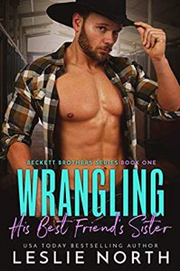 Wrangling His Best Friend’s Sister (Beckett Brothers Book 1) - Leslie North