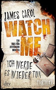 Watch Me - Ich werde es wieder tun: Thriller - Carol James