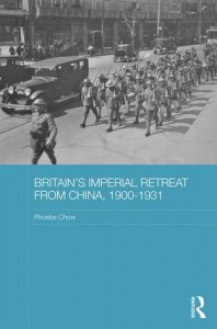 Britain's Imperial Retreat from China, 1900-1931 (Routledge Studies in the Modern History of Asia) - Phoebe Chow