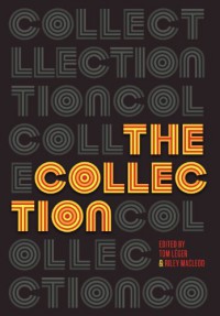 The Collection: Short Fiction from the Transgender Vanguard - Alice Doyle, Everett Maroon, Carter Sickels, Katherine Scott Nelson, Tom Léger, Riley MacLeod, Ryka Aoki, Susan Jane Bigelow, Imogen Binnie, Casey Plett, Red Durkim, K. Tait Jarboe, R. Drew, RJ Edwards, A.  Raymond Johnson, Donna Ostrowsky, Terence Diamond, Cyd Nova, Mikki