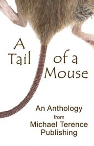 A Tail of a Mouse: An Anthology from Michael Terence Publishing - Michael Terence, Andy Hamilton, Tamara Artvin, Mary Charnley