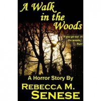 A Walk in the Woods: A Horror Short Story - Rebecca M. Senese