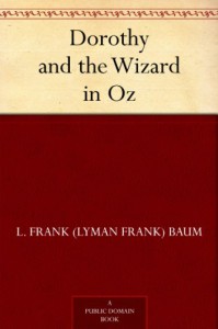 Dorothy and the Wizard in Oz - L. Frank Baum