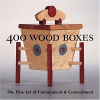400 Wood Boxes: The Fine Art of Containment & Concealment - Veronika Alice Gunter, Lark Books