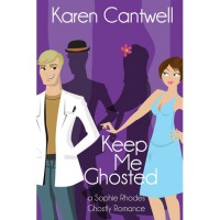 Keep Me Ghosted (Sophie Rhodes Ghostly Romance #1) - Karen Cantwell