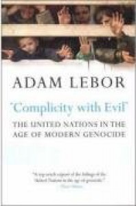 Complicity with Evil: The United Nations in the Age of Modern Genocide - Adam LeBor