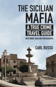 The Sicilian Mafia: A True Crime Travel Guide - Carl Russo