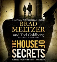 The House of Secrets - Brad Meltzer, Tod Goldberg, Scott Brick