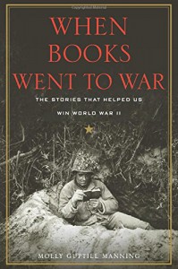 When Books Went to War: The Stories that Helped Us Win World War II - Molly Guptill Manning