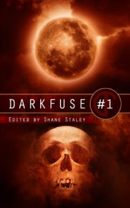 DarkFuse #1 (DarkFuse Anthology Series) - William Meikle;Michael Penkas;William R. Eakin;E. G. Smith;Gary McMahon;Christopher Fulbright