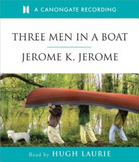 Three Men in a Boat - Jerome K. Jerome, Hugh Laurie