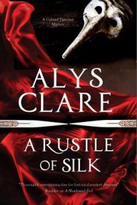 Rustle of Silk, A: A new forensic mystery series set in Stuart England (A Gabriel Taverner Mystery) - Alys Clare