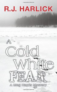 A Cold White Fear: A Meg Harris Mystery - R.J. Harlick