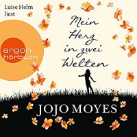 Mein Herz in zwei Welten (Lou Clarke 3) - Argon Verlag, Jojo Moyes, Luise Helm