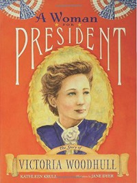 A Woman for President: The Story of Victoria Woodhull by Krull, Kathleen (2006) Paperback - Kathleen Krull