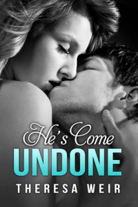 He's Come Undone - Theresa Weir