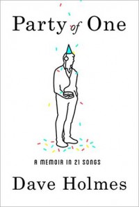 Party of One: A Memoir in 21 Songs - Dave  Holmes