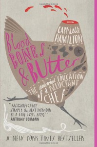 Blood, Bones and Butter: The Inadvertent Education of a Reluctant Chef - Gabrielle Hamilton