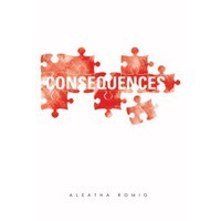 Consequences  - Aleatha Romig