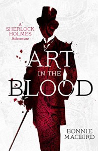 Art in the Blood: A Sherlock Holmes Adventure (Sherlock Holmes Adventures) -  'Bonnie MacBird'