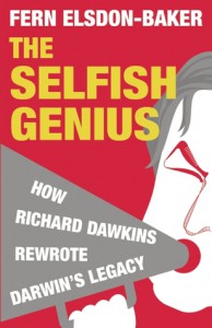 The Selfish Genius: How Richard Dawkins Rewrote Darwin's Legacy - Fern Elsdon-Baker