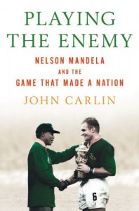 Playing the Enemy: Nelson Mandela and the Game That Made a Nation - John Carlin